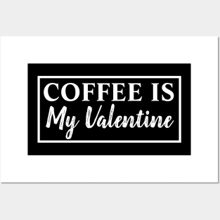 Coffee Is My Valentine Posters and Art